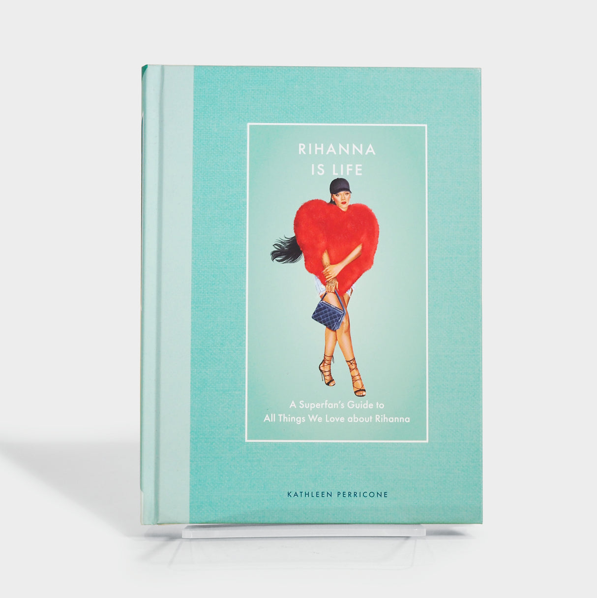 Rihanna Is Life: A Superfan’s Guide to All Things We Love about Rihanna