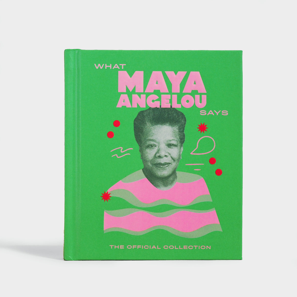 What Maya Angelou Says: The Official Collection