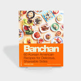 Banchan: 60 Korean American Recipes for Delicious, Shareable Sides