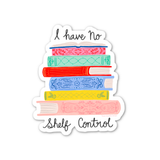 I Have No Shelf Control Book Stack Sticker