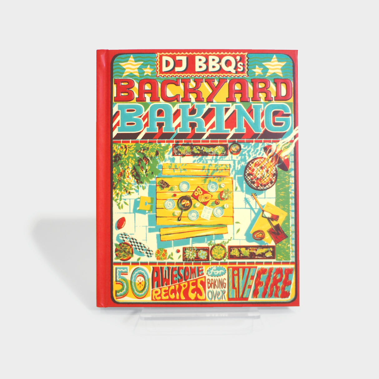 DJ BBQ's Backyard Baking: 60 Awesome Recipes for Baking Over Live Fire