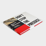 Don't Stop the Presses: Truth, Justice, and the American Newspaper by Patt Morrison