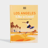 Los Angeles Like a Local: By the People Who Call it Home