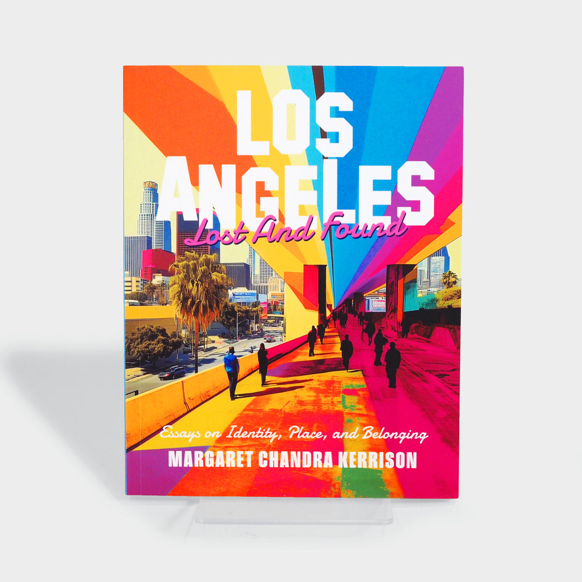 Los Angeles Lost and Found: Essays on Identity, Place, and Belonging