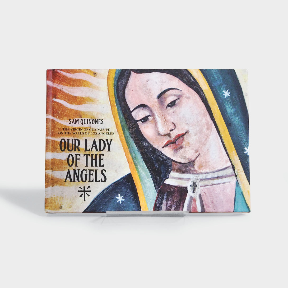 Our Lady of the Angels: The Virgin of Guadalupe on the Walls of Los Angeles