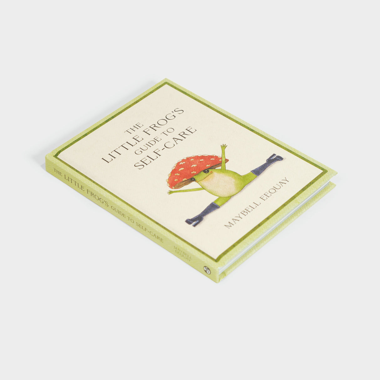 The Little Frog's Guide to Self-Care: Affirmations, Self-Love and Life Lessons According to the Internet's Beloved Mushroom Frog by Maybell Eequay