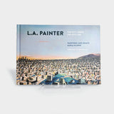 L.A. Painter: The City I Know / The City I See by Karla Klarin